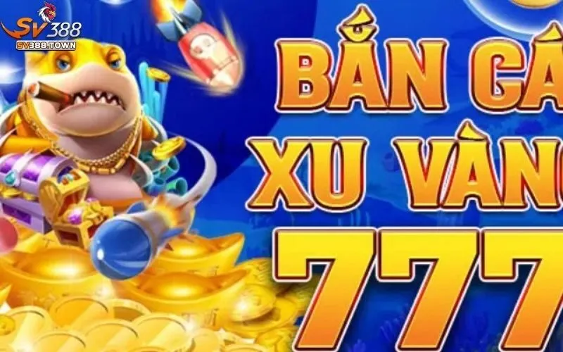 Bắn Cá Xu Vàng 777: Trải Nghiệm Bắn Cá Đổi Thưởng, Nhận Xu 3 Bắn Cá Xu Vàng 777