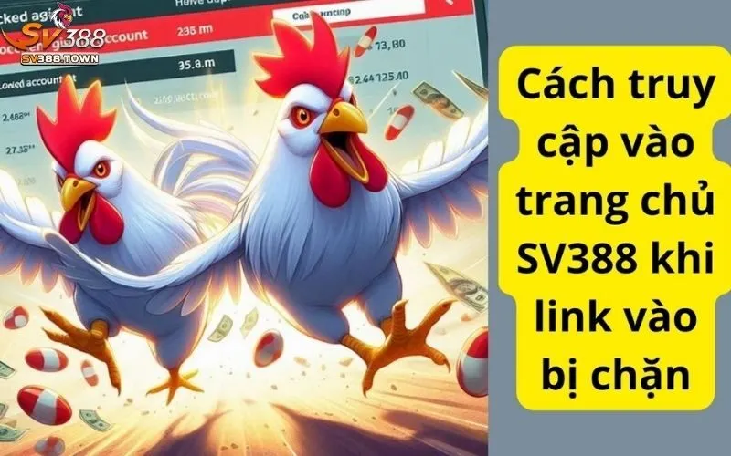 Cách vào SV388 khi bị chặn: Giải pháp truy cập khi bị chặn 2 Cách vào SV388 khi bị chặn