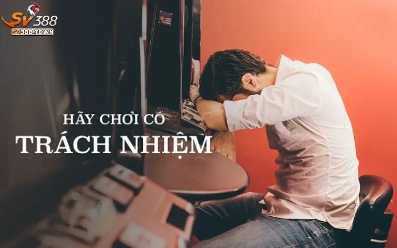 Chơi Có Trách Nhiệm SV388 1 Chơi có trách nhiệm